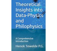 Theoretical Insights into Data-Physics and Philophysics: A Comprehensive Introduction