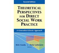 Theoretical Perspectives for Direct Social Work Practice: A Generalist-eclectic Approach (Springer Series on Social Work)
