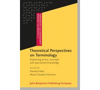 Theoretical Perspectives on Terminology: Explaining terms, concepts and specialized knowledge: 23 (Terminology and Lexicography Research and Practice)