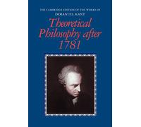 Theoretical Philosophy after 1781 (The Cambridge Edition of the Works of Immanuel Kant)