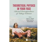 Theoretical Physics In Your Face: Selected Correspondence Of Sidney Coleman