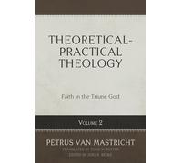 Theoretical-Practical Theology, Volume 2: Faith in the Triune God