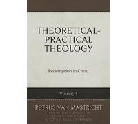 Theoretical-Practical Theology Volume 4: Redemption in Christ (Theoretical-practical Theology, 4)