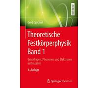 Theoretische Festkörperphysik Band 1: Grundlagen: Phononen und Elektronen in Kristallen