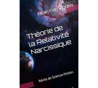 Théorie de la Relativité Narcissique: Récits de Science-Fiction.