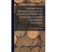 Théorie De La Richesse Sociale Ou Résumé Des Principes Fondamentaux De L'économie Politique