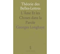 Théorie des Belles-Lettres: L'Âme Et les Choses dans la Parole