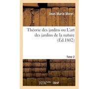 Théorie des jardins ou L'art des jardins de la nature. Tome 2