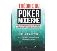 THÉORIE DU POKER MODERNE: MODERN POKER THEORY EN FRANÇAIS ! | Le best-seller de Michael Acevedo paraît enfin dans l'Hexagone !