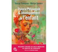Théorie Polyvagale & Développement de l'enfant - Regards croisés de deux médecins au service de l'enfance: Des systèmes de soins pour renforcer les enfants, les familles et les communautés