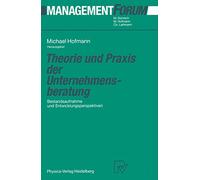 Theorie und Praxis der Unternehmensberatung: Bestandsaufnahme und Entwicklungsperspektiven (Management Forum)