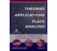 Theories And Applications Of Plate Analysis: Classical Numerical And Engineering Methods