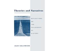 Theories and Narratives: Reflections on the Philosophy of History: Reflections on the Philosophy on History