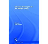 Theories and Origins of the Modern Police (The History of Policing)