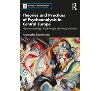 Theories and Practices of Psychoanalysis in Central Europe : Narrative Assemblages of Self-Analysis, Life Writing, and Fiction