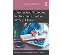 Theories and Strategies for Teaching Creative Writing Online (Routledge Studies in Creative Writing)