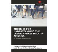 THEORIES FOR UNDERSTANDING THE LABOR MARKET IN LATIN AMERICA: A Critical and Plural Approach