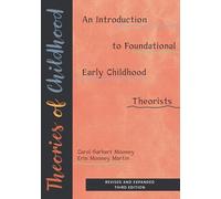 Theories of Childhood, Revised and Expanded Third Edition: An Introduction to Foundational Early Childhood Theorists