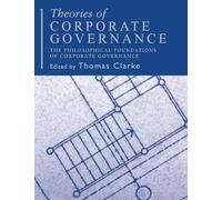 Theories of Corporate Governance: The Philosophical Foundations of Corporate Gevernance
