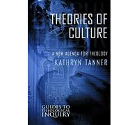Theories of Culture: A New Agenda for Theology: 1 (Guides to Theological Inquiry)