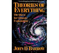 Theories of Everything: The Quest for Ultimate Explanation