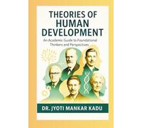 Theories of Human development: An Academic Guide to Foundational Thinkers and Perspectives