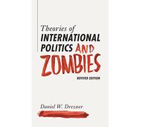 Theories of International Politics and Zombies: Revived Edition