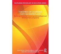 Theories of Learning for the Workplace: Building blocks for training and professional development programs (Routledge Psychology in Education)