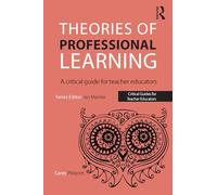 Theories of Professional Learning: A Critical Guide for Teacher Educators (Critical Guides for Teacher Educators)