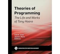 Theories of Programming: The Life and Works of Tony Hoare (ACM Collection II)