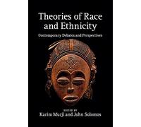 Theories of Race and Ethnicity: Contemporary Debates And Perspectives