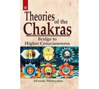 Theories of the Chakras: Bridge to Higher Consciousness: Insights into Our Subtle Energy System