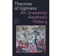 Theories of Ugliness : An Unseemly Aesthetic History