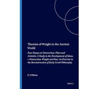 Theories of Weight in the Ancient World – Four Essays on Democritus, Plato and Aristotle