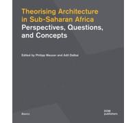 Theorising Architecture in Sub-Saharan Africa : Perspectives, Questions, and Concepts