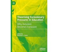 Theorising Exclusionary Pressures in Education: Why Inclusion Becomes Exclusion