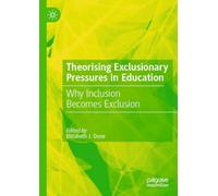 Theorising Exclusionary Pressures in Education: Why Inclusion Becomes Exclusion