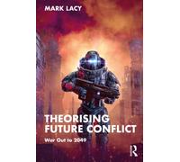 Theorising Future Conflict : War Out to 2049