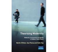 Theorising Modernity: Reflexivity, Environment & Identity in Giddens' Social Theory