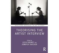 Theorising the Artist Interview (Routledge Research in Art History)