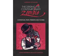 Theorising the Contemporary Zombie: Contextual Pasts, Presents, and Futures (Horror Studies)