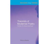 Theorists of Modernist Poetry: T.S. Eliot, T.E. Hulme, Ezra Pound (Routledge Critical Thinkers)