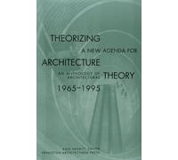 Theorizing a New Agenda for Architecture:: An Anthology of Architectural Theory 1965-1995