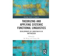 Theorizing and Applying Systemic Functional Linguistics: Developments by Christian M.I.M. Matthiessen (Routledge Studies in Linguistics)
