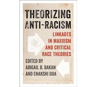 Theorizing Anti-Racism: Linkages in Marxism and Critical Race Theories