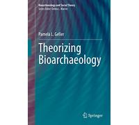Theorizing Bioarchaeology (Bioarchaeology and Social Theory)