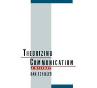 Theorizing Communication: A History