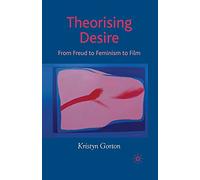 Theorizing Desire: From Freud to Feminism to Film