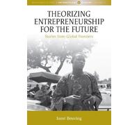 Theorizing Entrepreneurship for the Future: Stories from Global Frontiers (Max Planck Studies in Anthropology and Economy, 11)