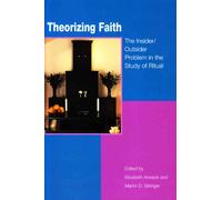 Theorizing Faith: The Insider/Outsider Problem in the Study of Ritual